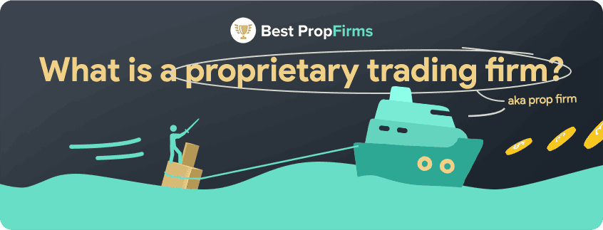 what is a proprietary trading firm or prop firm