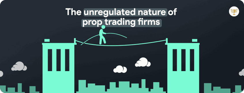 unregulated nature of prop trading firms