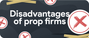 disadvantages of prop firms