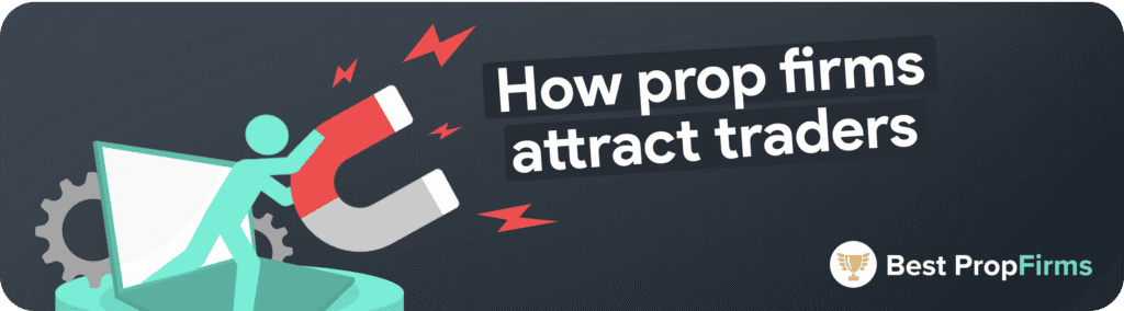 how prop firms attract traders